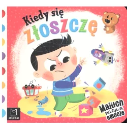 KIEDY SIĘ ZŁOSZCZĘ MALUCH NAZYWA EMOCJE Anna Podgórska - Aksjomat