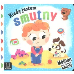 KIEDY JESTEM SMUTNY MALUCH NAZYWA EMOCJE Anna Podgórska - Aksjomat