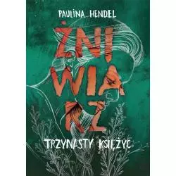 ŻNIWIARZ TRZYNASTY KSIĘŻYC Paulina Hendel - Czwarta Strona