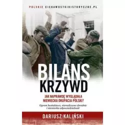 BILANS KRZYWD JAK NAPRAWDĘ WYGLĄDAŁA NIEMIECKA OKUPACJA POLSKI Dariusz Kaliński - Znak Horyzont
