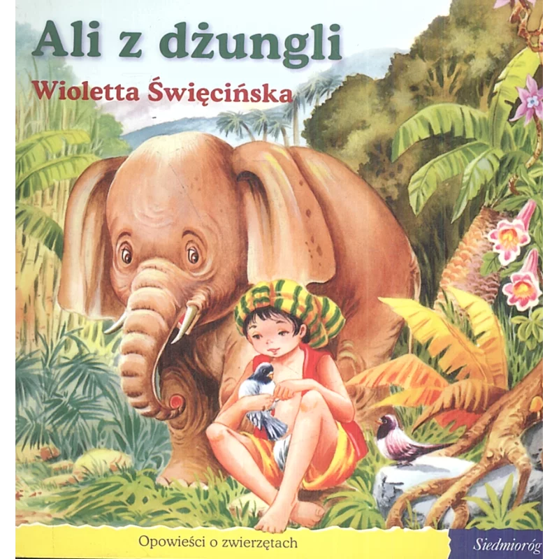 ALI Z DŻUNGLI OPOWIEŚCI O ZWIERZĘTACH Wioletta Święcińska - Siedmioróg