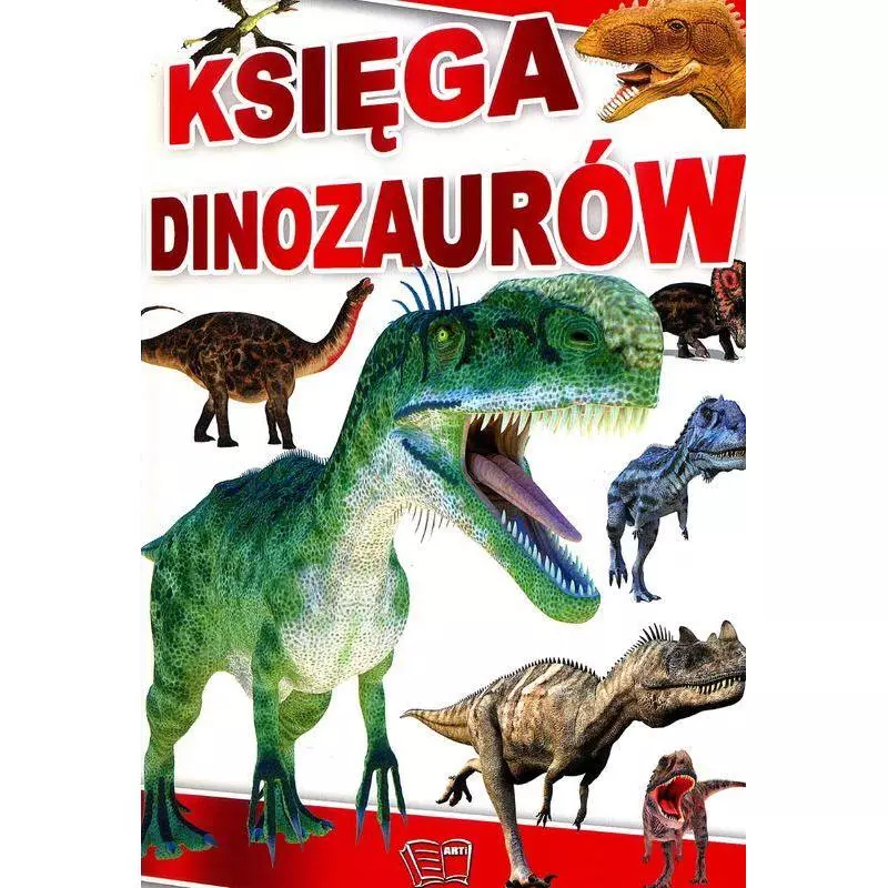KSIĘGA DINOZAURÓW 365 DINOZAURÓW I ZWIERZĄT PREHISTORYCZNYCH - Arti