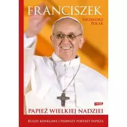 FRANCISZEK PAPIEŻ WIELKIEJ NADZIEI Grzegorz Polak - Znak