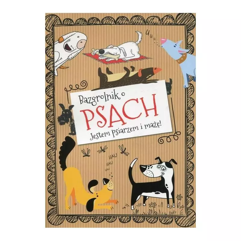 BAZGROLNIK O PSACH JESTEM PSIARZEM I MAŻĘ! Barbara Szymanek - Olesiejuk