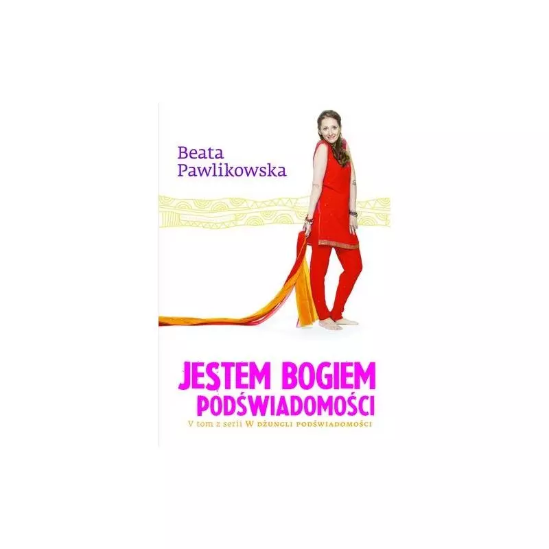 JESTEM BOGIEM PODŚWIADOMOŚCI Beata Pawlikowska - G+J
