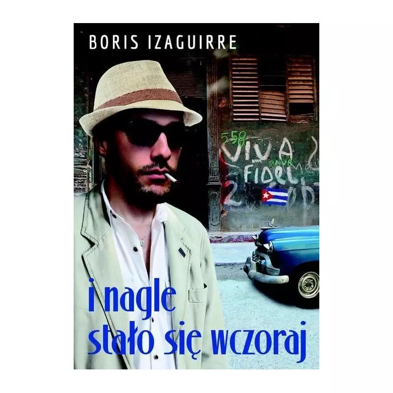 I NAGLE STAŁO SIĘ WCZORAJ Boris Rodolfo Izaguirre - Muza