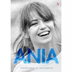 ANIA BIOGRAFIA ANNY PRZYBYLSKIEJ Grzegorz Kubicki, Maciej Drzewicki - Agora