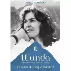 WANDA OPOWIEŚĆ O SILE ŻYCIA I ŚMIERCI. HISTORIA WANDY RUTKIEWICZ Anna Kamińska - Wydawnictwo Literackie