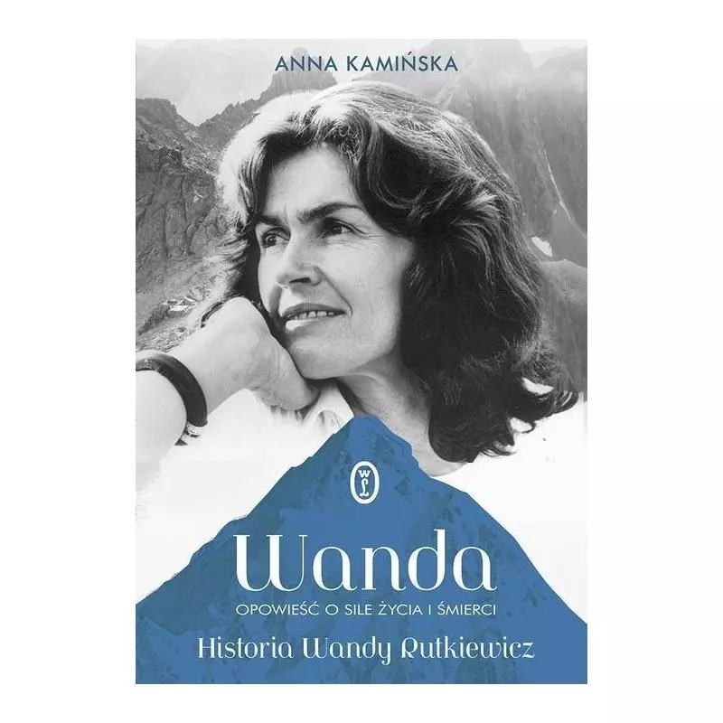 WANDA OPOWIEŚĆ O SILE ŻYCIA I ŚMIERCI. HISTORIA WANDY RUTKIEWICZ Anna Kamińska - Wydawnictwo Literackie