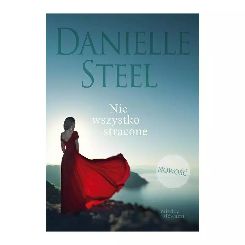 NIE WSZYSTKO STRACONE Danielle Steel - Między Słowami
