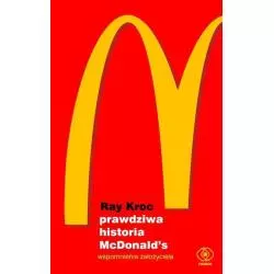 PRAWDZIWA HISTORIA MCDONALD’S WSPOMNIENIA ZAŁOŻYCIELA Ray Kroc - Rebis