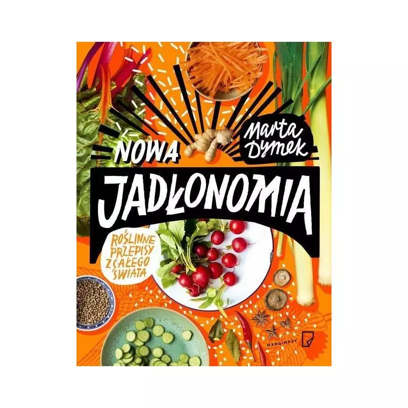 NOWA JADŁONOMIA ROŚLINNE PRZEPISY Z CAŁEGO ŚWIATA Marta Dymek - Marginesy