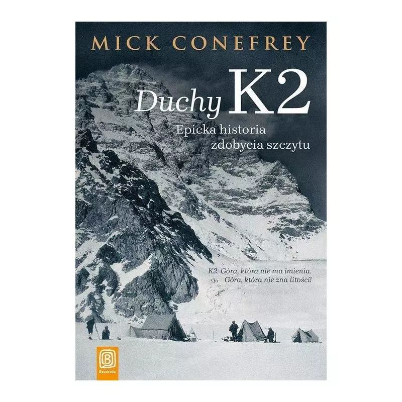 DUCHY K2 EPICKA HISTORIA ZDOBYCIA SZCZYTU Mick Conefrey - Bezdroża