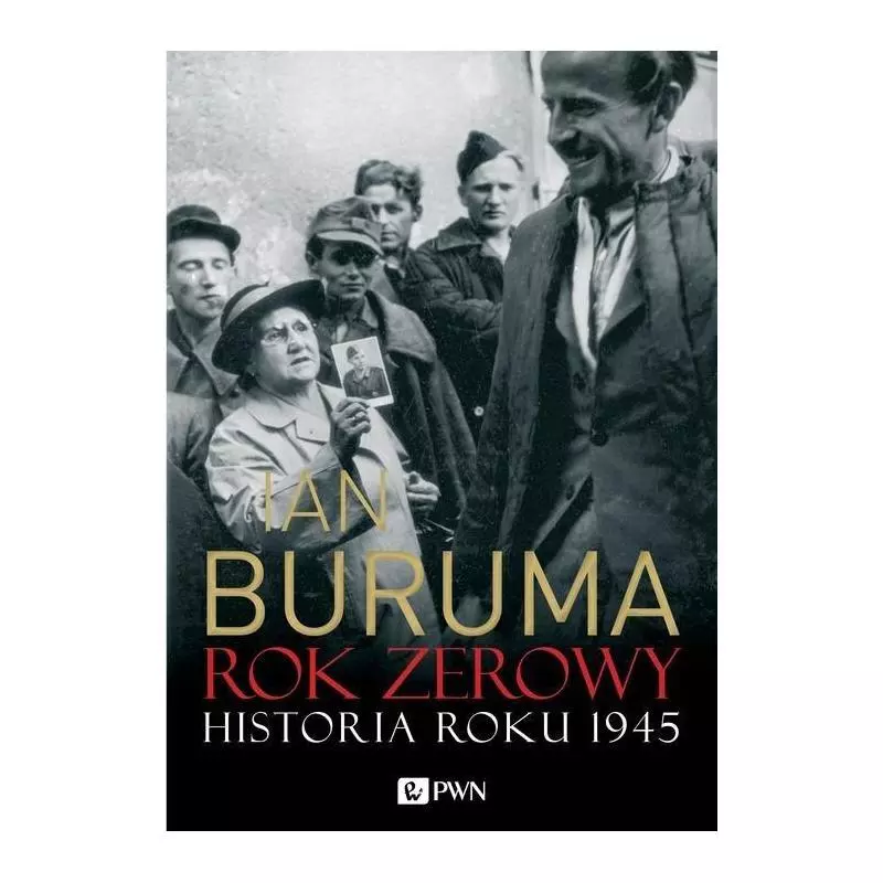 ROK ZEROWY HISTORIA ROKU 1945 Ian Buruma - PWN