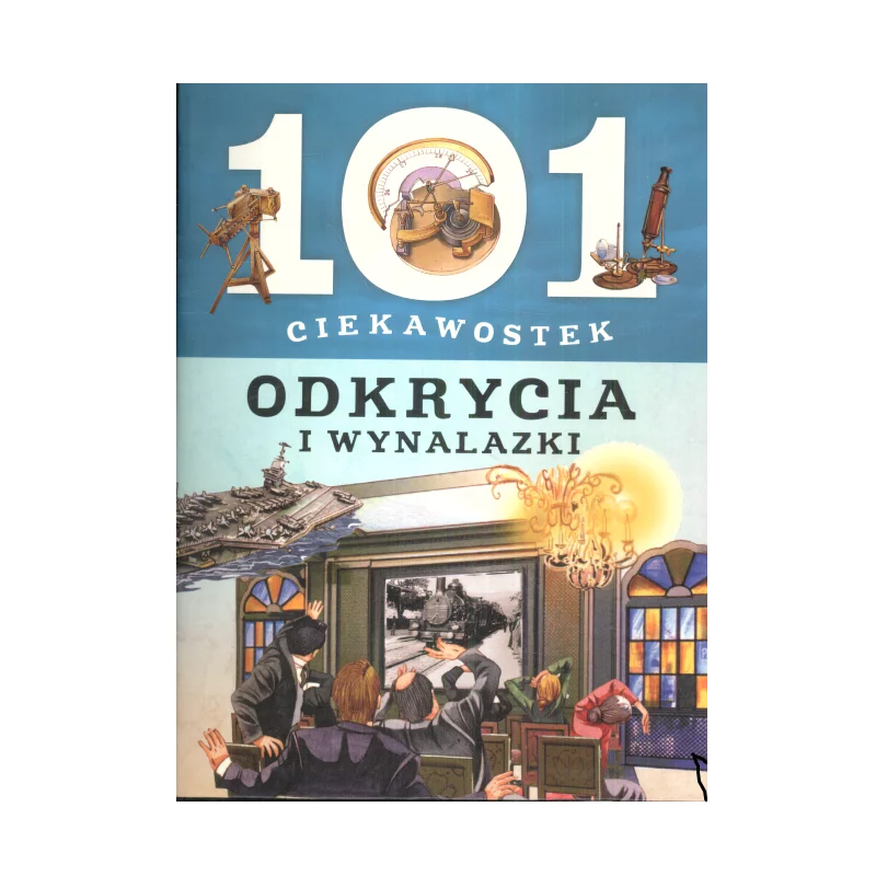 101 CIEKAWOSTEK ODKRYCIA I WYNALAZKI Giorgio Bergamino, Gianni Palitta - Olesiejuk