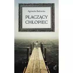 PŁACZĄCY CHŁOPIEC Agnieszka Bednarska - Black Publishing