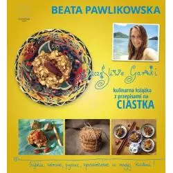 SZCZĘŚLIWE GARNKI KULINARNE PRZEPISY NA ZDROWE CIASTKA Beata Pawlikowska - Edipresse