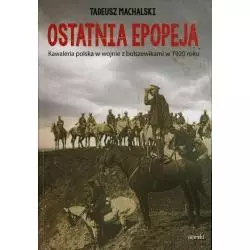 OSTATNIA EPOPEJA KAWALERIA POLSKA W WOJNIE Z BOLSZEWIKAMI W 1920 ROKU Tadeusz Machalski - MIreki