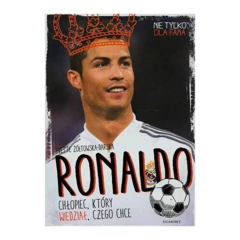 RONALDO. CHŁOPIEC, KTÓRY WIEDZIAŁ, CZEGO CHCE - Egmont