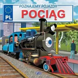 POCIĄG POZNAJEMY POJAZDY Izabela Jędraszek - Fenix