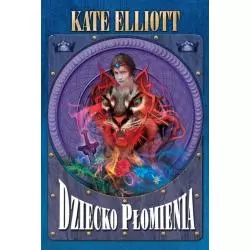 DZIECKO PŁOMIENIA Kate Elliott - Zysk i S-ka