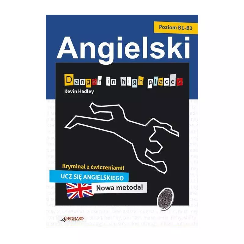 DANGER IN HIGH PLACES ANGIELSKI KRYMINAŁ Z ĆWICZENIAMI POZIOM B1-B2 Kevin Hadley - Edgard DANGER IN HIGH PLACES ANGIELSKI KRYMINAŁ Z ĆWICZENIAMI POZIOM B1-B2 Kevin Hadley - Edgard