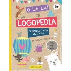 O LA LA! CZYLI LOGOPEDIA. GIMNASTYKA JĘZYKA 5+ - Books & Fun