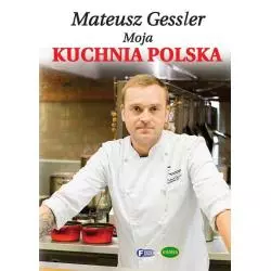 MATEUSZ GESSLER MOJA KUCHNIA POLSKA Mateusz Gessler - Fenix