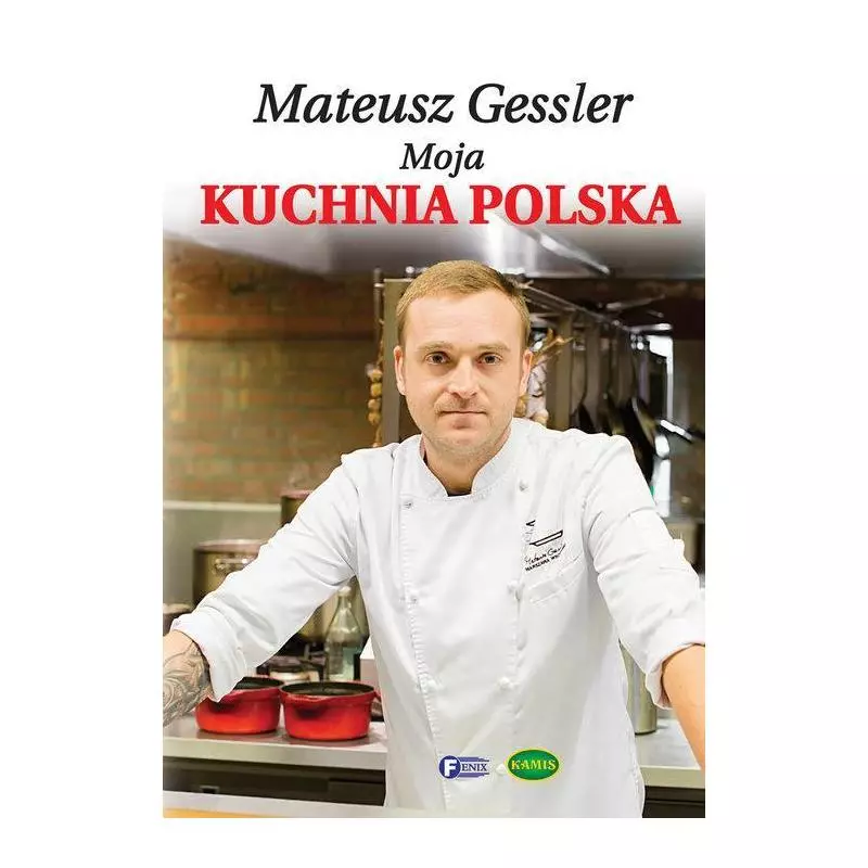 MATEUSZ GESSLER MOJA KUCHNIA POLSKA Mateusz Gessler - Fenix