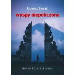 WYSPY NIEPOLICZONE INDONEZJA Z BLISKA Tadeusz Biedzki - Bernardinum