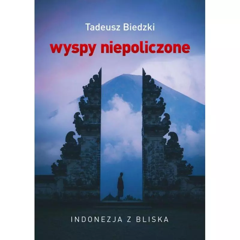 WYSPY NIEPOLICZONE INDONEZJA Z BLISKA Tadeusz Biedzki - Bernardinum