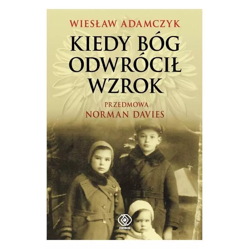 KIEDY BÓG ODWRÓCIŁ WZROK Wiesław Adamczyk - Rebis