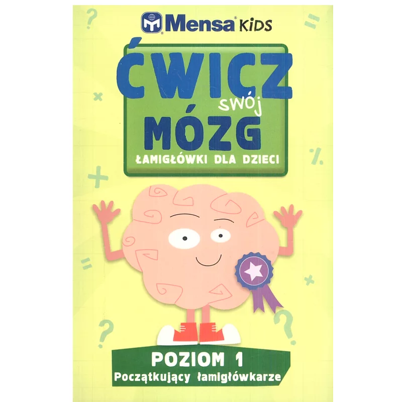 MENSA KIDS ĆWICZ SWÓJ MÓZG ŁAMIGŁÓWKI 1 Allen Robert, Carolyn Skitt, Harold Gale - Olesiejuk