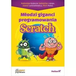 MŁODZI GIGANCI PROGRAMOWANIA SCRATCH Radosław Kulesza, Sebastian Langa - Helion