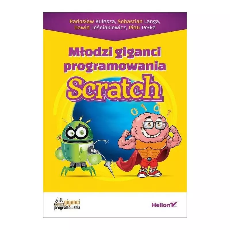 MŁODZI GIGANCI PROGRAMOWANIA SCRATCH Radosław Kulesza, Sebastian Langa - Helion