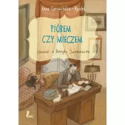 PIÓREM I MIECZEM OPOWIEŚĆ O HENRYKU SIENKIEWICZU Anna Czerwińska-Rydel - Literatura