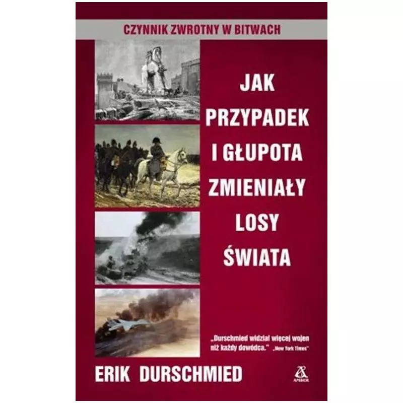 JAK PRZYPADEK I GŁUPOTA ZMIENIAŁY LOSY ŚWIATA CZYNNIK ZWROTNY W BITWACH Erik Durschmied - Amber