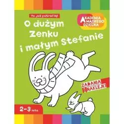 O DUŻYM ZENKU I MAŁYM STEFANIE AKADEMIA MĄDREGO DZIECKA Anna Boboryk - Egmont