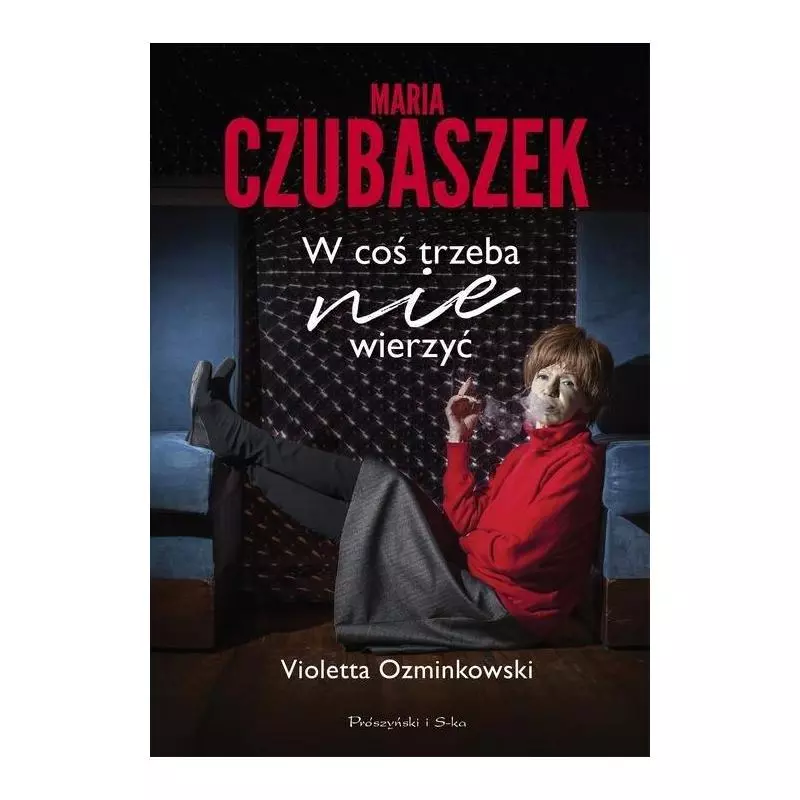 MARIA CZUBASZEK W COŚ TRZEBA NIE WIERZYĆ Violetta Ozminkowski - Prószyński