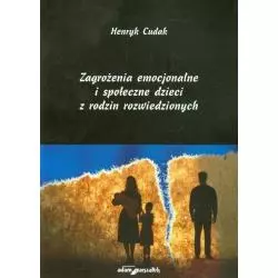 ZAGROŻENIA EMOCJONALNE I SPOŁECZNE DZIECI Z RODZIN ROZWIEDZIONYCH Henryk Cudak - Adam Marszałek