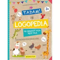 TADAM! CZYLI LOGOPEDIA. GIMNASTYKA JĘZYKA 3+ - Books and Fun