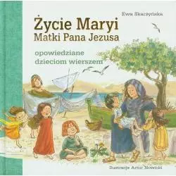 ŻYCIE MARYI MATKI PANA JEZUSA OPOWIEDZIANE DZIECIOM WIERSZEM Ewa Skarżyńska - Wydawnictwo Diecezjalne i Drukarnia w Sandom...