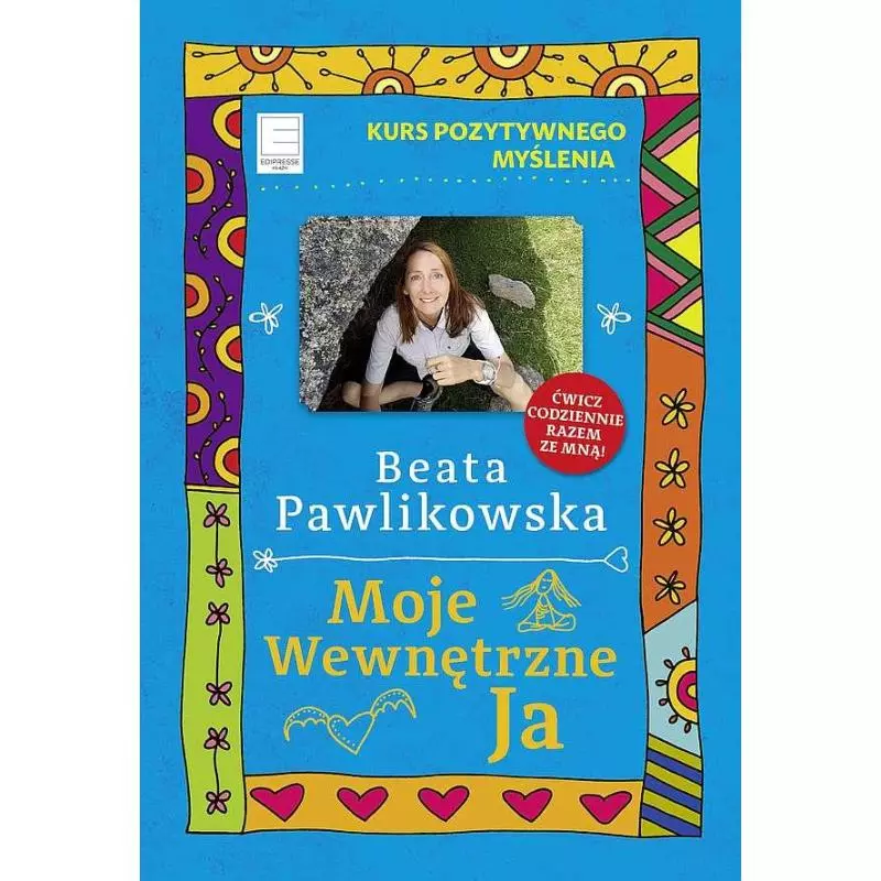 KURS POZYTYWNEGO MYŚLENIA MOJE WEWNĘTRZNE JA Beata Pawlikowska - Edipresse Książki
