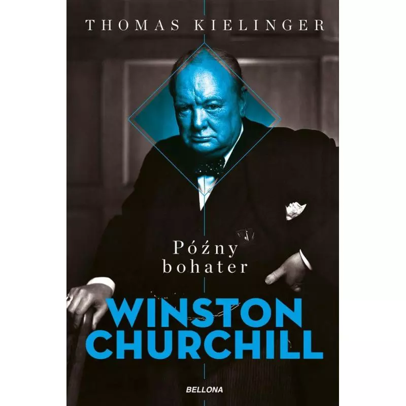 PÓŹNY BOHATER WINSTON CHURCHILL Thomas Kielinger - Bellona