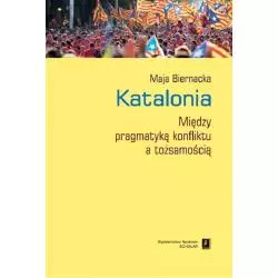 KATALONIA MIĘDZY PRAGMATYKĄ KONFLIKTU A TOŻSAMOŚCIĄ Maja Biernacka - Scholar