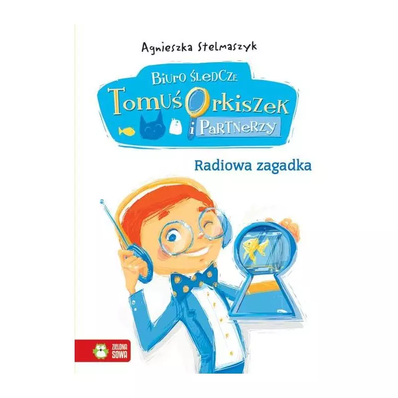 RADIOWA ZAGADKA. BIURO ŚLEDCZE TOMUŚ ORKISZEK I PARTNERZY 6+ - Zielona Sowa