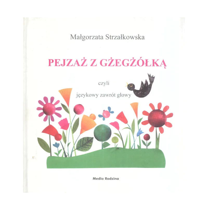 PEJZAŻ Z GŻEGŻÓŁKĄ CZYLI JĘZYKOWY ZAWRÓT Małgorzata Strzałkowska - Media Rodzina