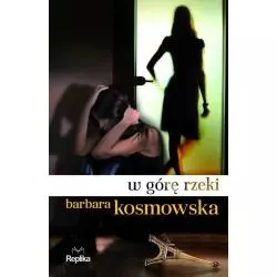 W GÓRĘ RZEKI Barbara Kosmowska - Replika