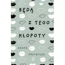 BĘDĄ Z TEGO KŁOPOTY Agata Przybyłek - Czwarta Strona