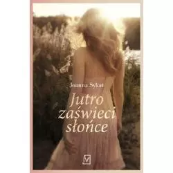 JUTRO ZAŚWIECI SŁOŃCE Joanna Sykat - Czwarta Strona